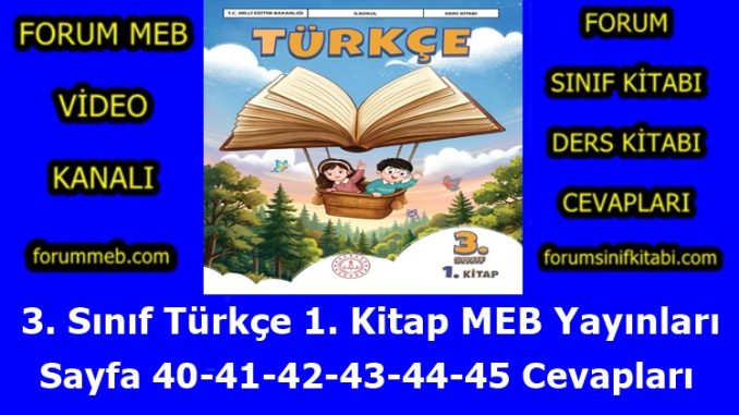 "3. Sınıf Türkçe 1. Kitap Sayfa 40-41-42-43-44-45 Cevapları MEB Yayınları"